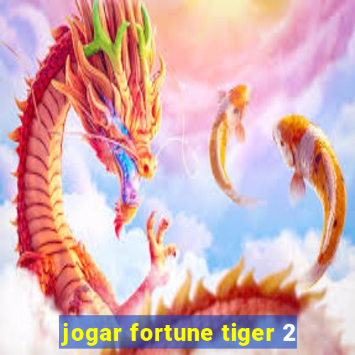 jogar fortune tiger 2