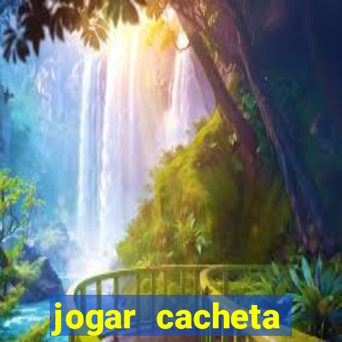 jogar cacheta valendo dinheiro