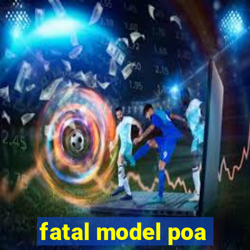 fatal model poa