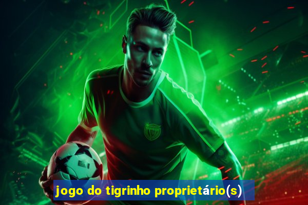 jogo do tigrinho proprietário(s)