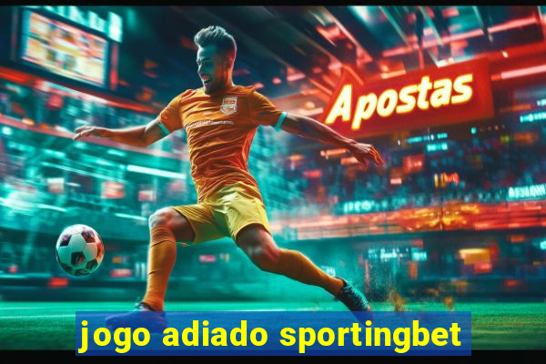 jogo adiado sportingbet