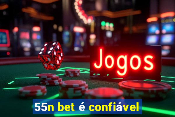 55n bet é confiável