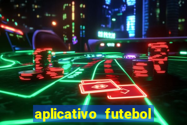 aplicativo futebol da hora