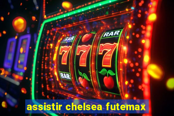 assistir chelsea futemax