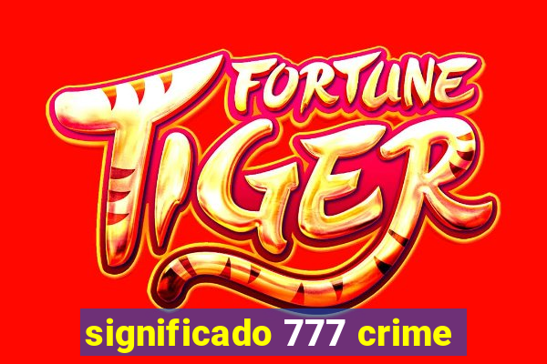 significado 777 crime