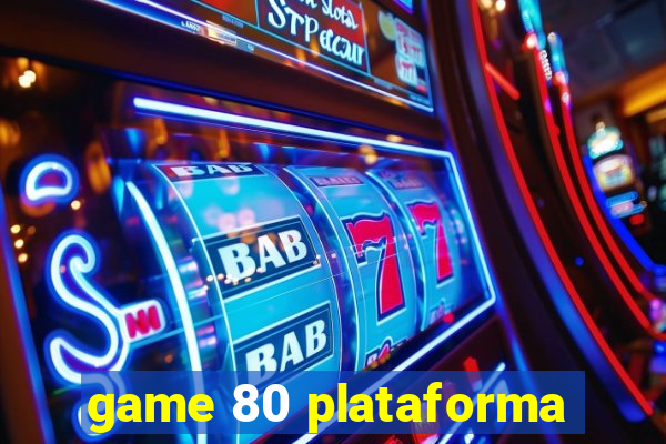 game 80 plataforma