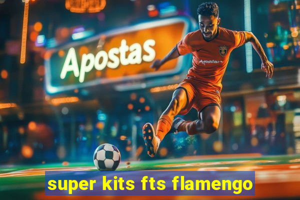 super kits fts flamengo