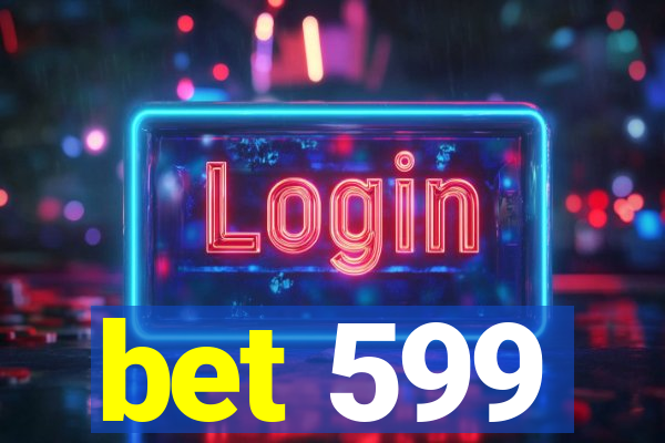 bet 599