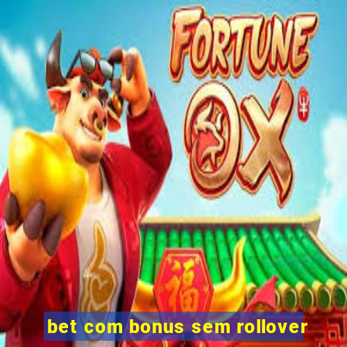 bet com bonus sem rollover