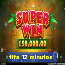 fifa 12 minutos