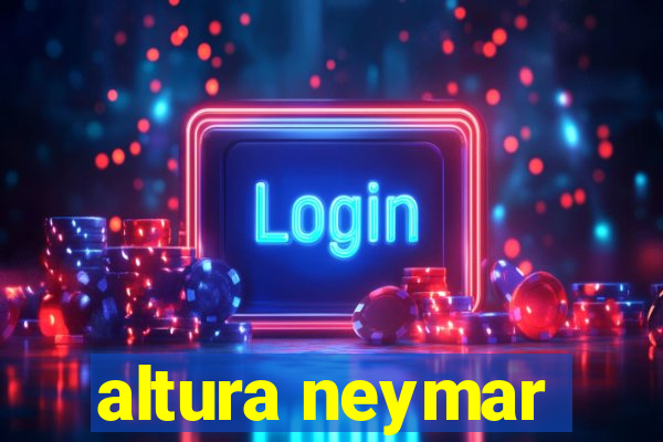 altura neymar