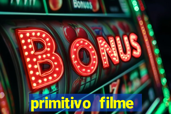 primitivo filme completo dublado mega filmes