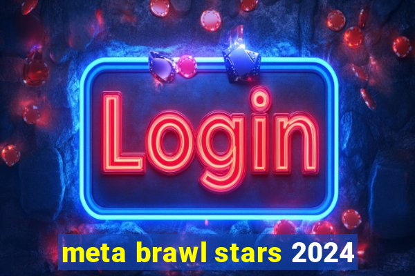 meta brawl stars 2024