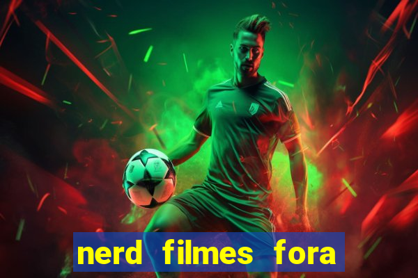 nerd filmes fora do ar