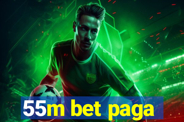 55m bet paga