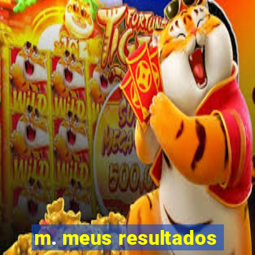 m. meus resultados