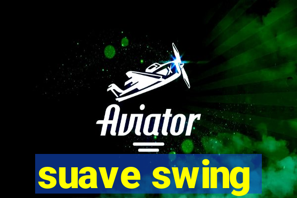 suave swing