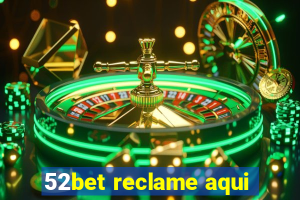 52bet reclame aqui