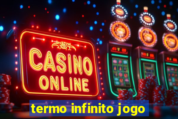 termo infinito jogo