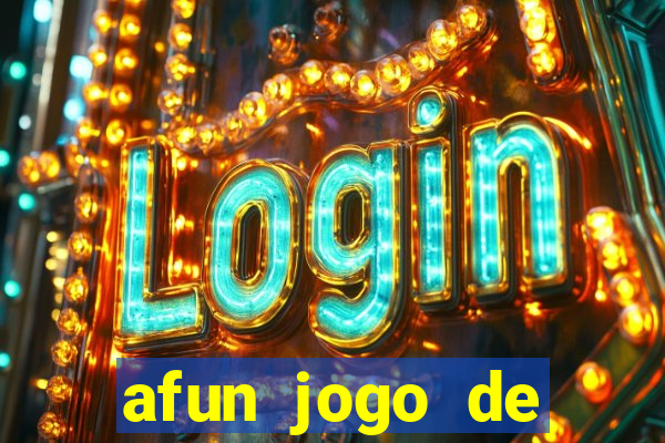 afun jogo de ganhar dinheiro