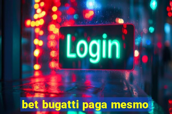 bet bugatti paga mesmo