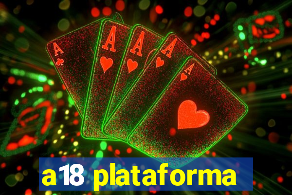 a18 plataforma