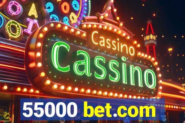 55000 bet.com