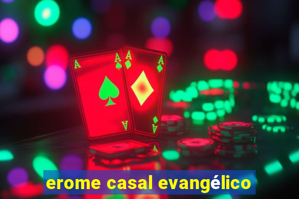 erome casal evangélico