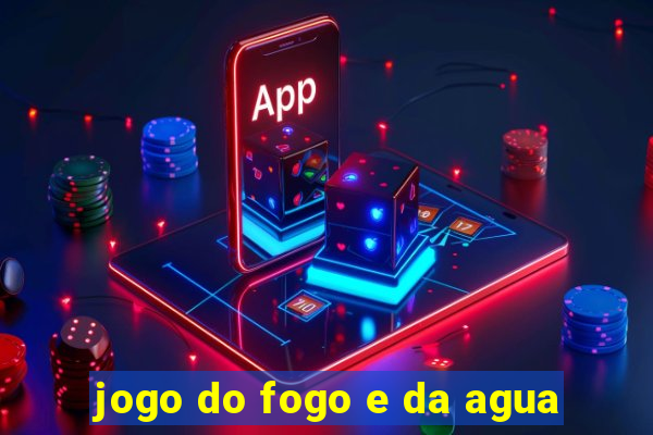 jogo do fogo e da agua