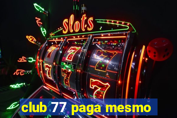 club 77 paga mesmo