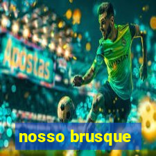 nosso brusque