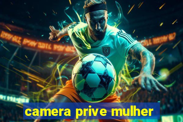 camera prive mulher