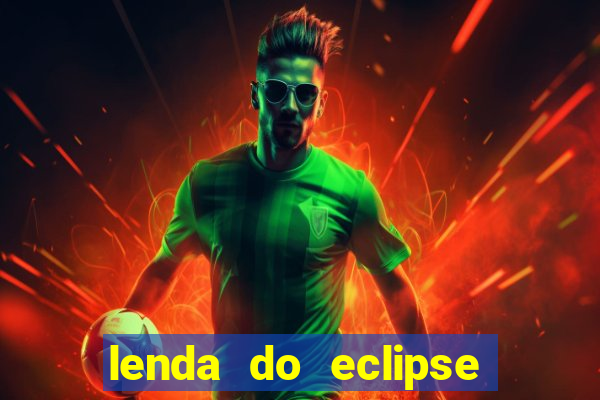 lenda do eclipse sol e lua