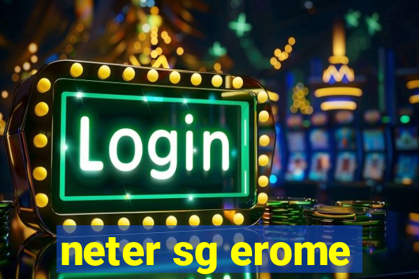 neter sg erome