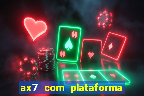 ax7 com plataforma de jogos