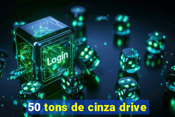 50 tons de cinza drive