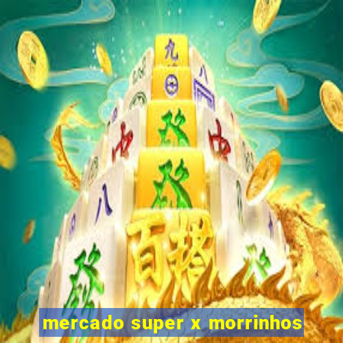 mercado super x morrinhos