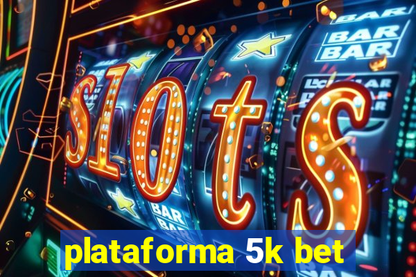 plataforma 5k bet