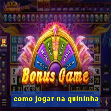 como jogar na quininha