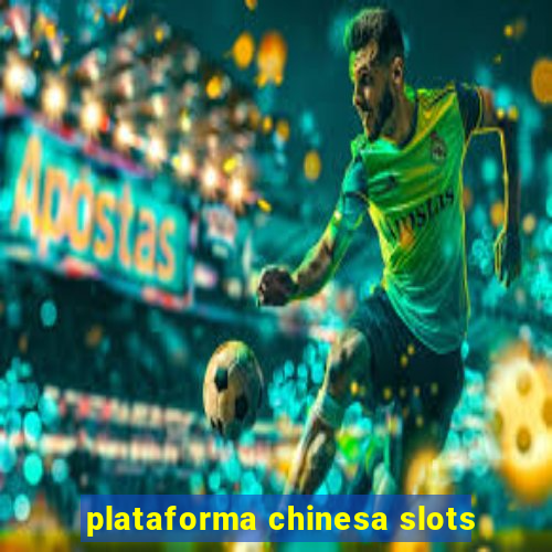 plataforma chinesa slots