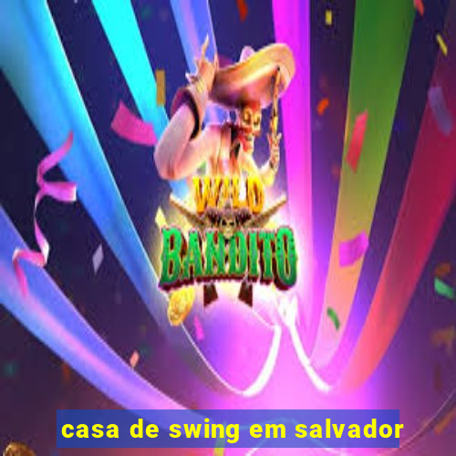 casa de swing em salvador