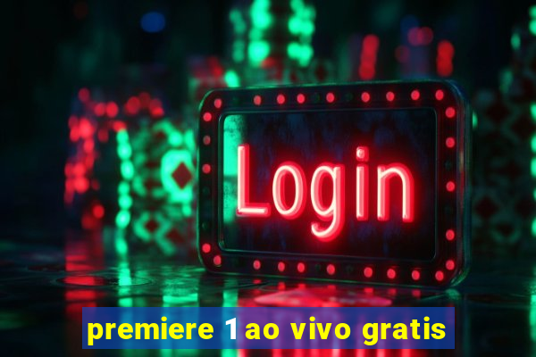 premiere 1 ao vivo gratis