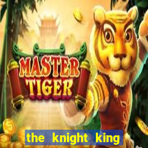 the knight king who returned with a god ler