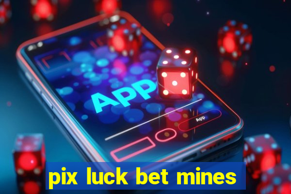 pix luck bet mines