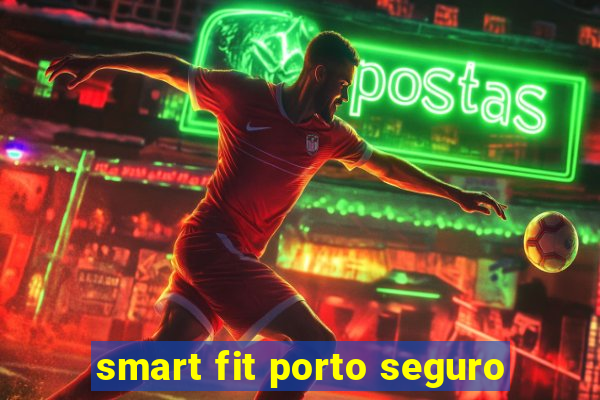 smart fit porto seguro