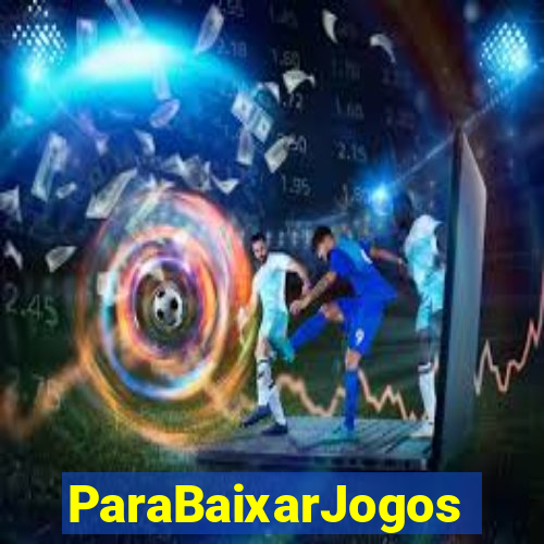 ParaBaixarJogos