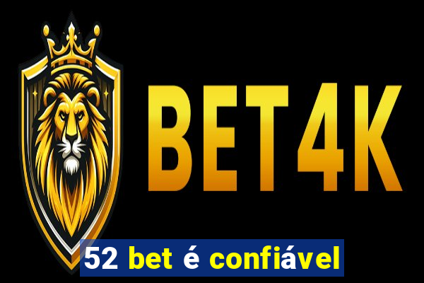 52 bet é confiável