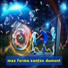 max forma santos dumont