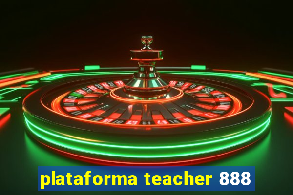 plataforma teacher 888