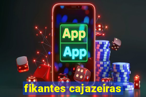 fikantes cajazeiras